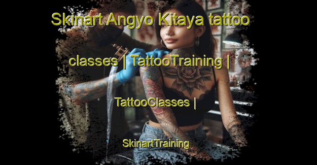 Skinart Angyo Kitaya tattoo classes | TattooTraining | TattooClasses | SkinartTraining-Japan